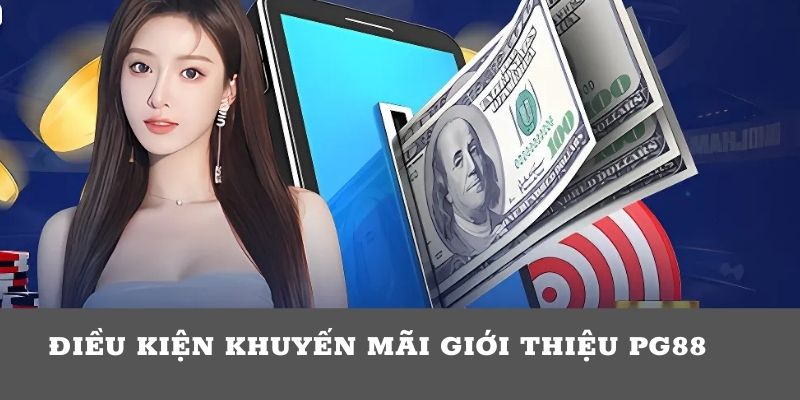 Những điều kiện cần trong khuyến mãi giới thiệu PG88