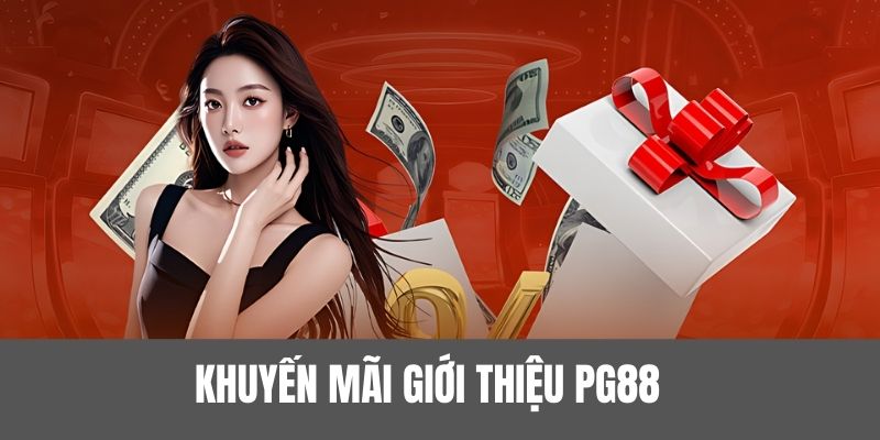 Đôi nét sơ qua về khuyến mãi giới thiệu PG88